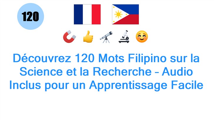 Découvrez 120 Mots Filipino sur la Science et la Recherche – Audio Inclus pour un Apprentissage Facile